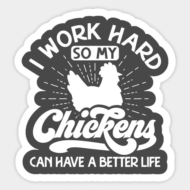 I work hard so my chickens can have a better life Sticker by Crazy Chicken Lady